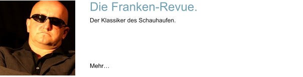 Die Franken-Revue. Der Klassiker des Schauhaufen.    Mehr…